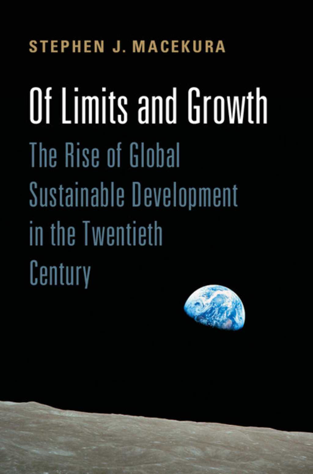 Of Limits and Growth The Rise of Global Sustainable Development in the Twentieth Century 1st Edition