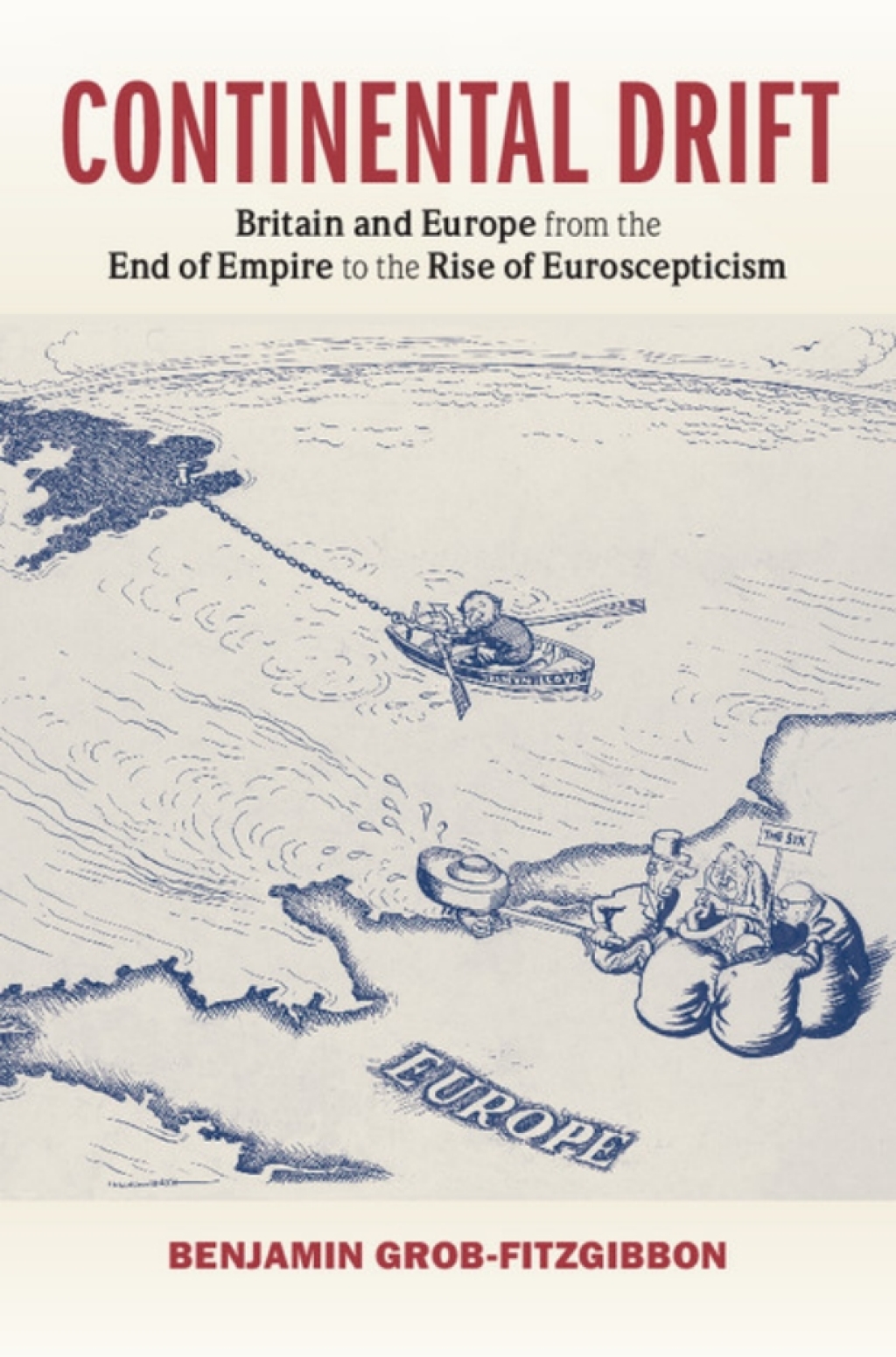Continental Drift Britain and Europe from the End of Empire to the Rise of Euroscepticism