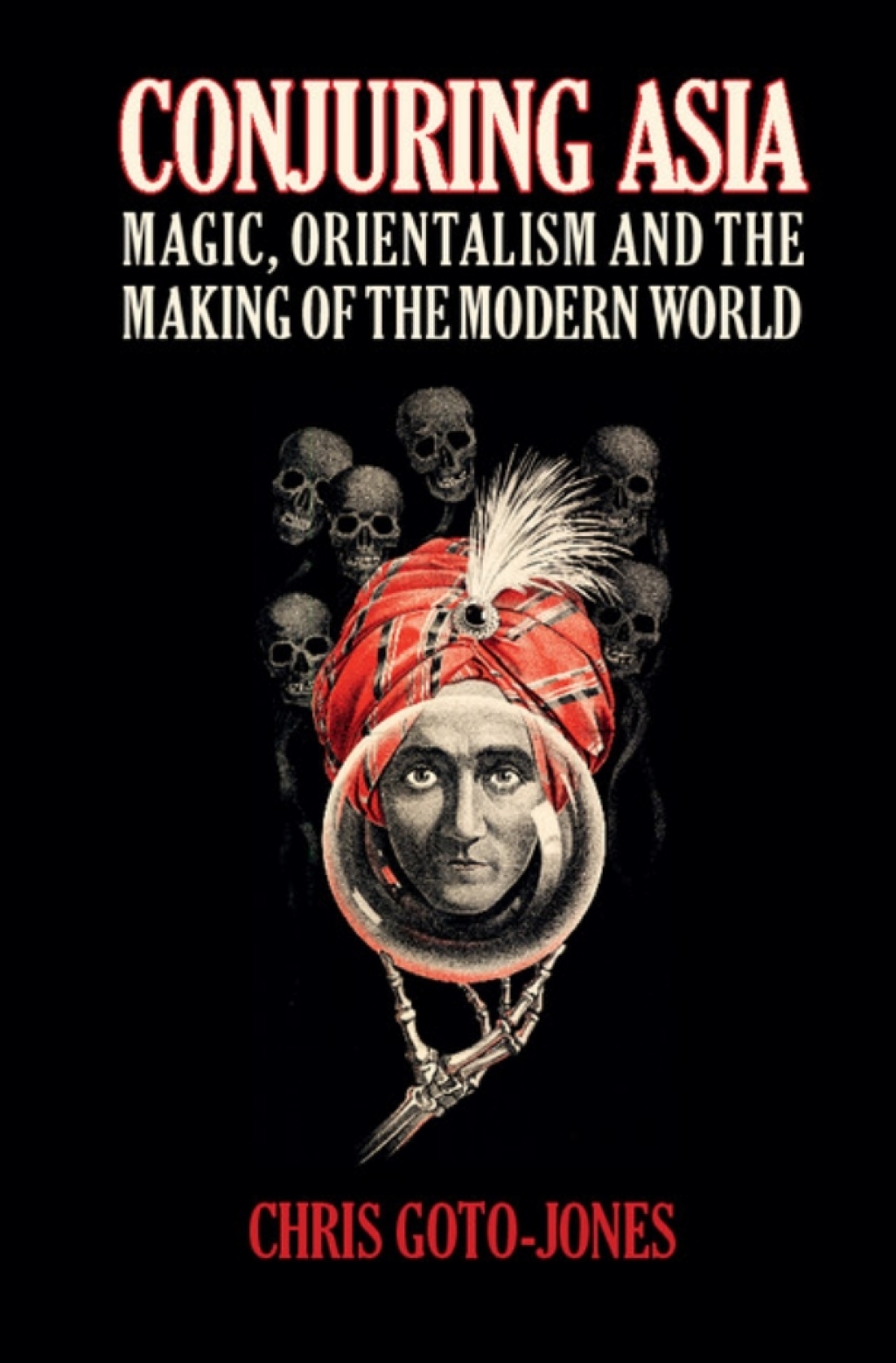Conjuring Asia Magic, Orientalism, and the Making of the Modern World