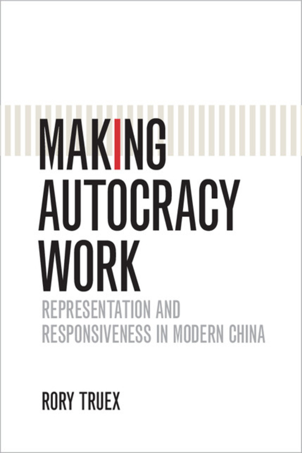 Making Autocracy Work Representation and Responsiveness in Modern China
