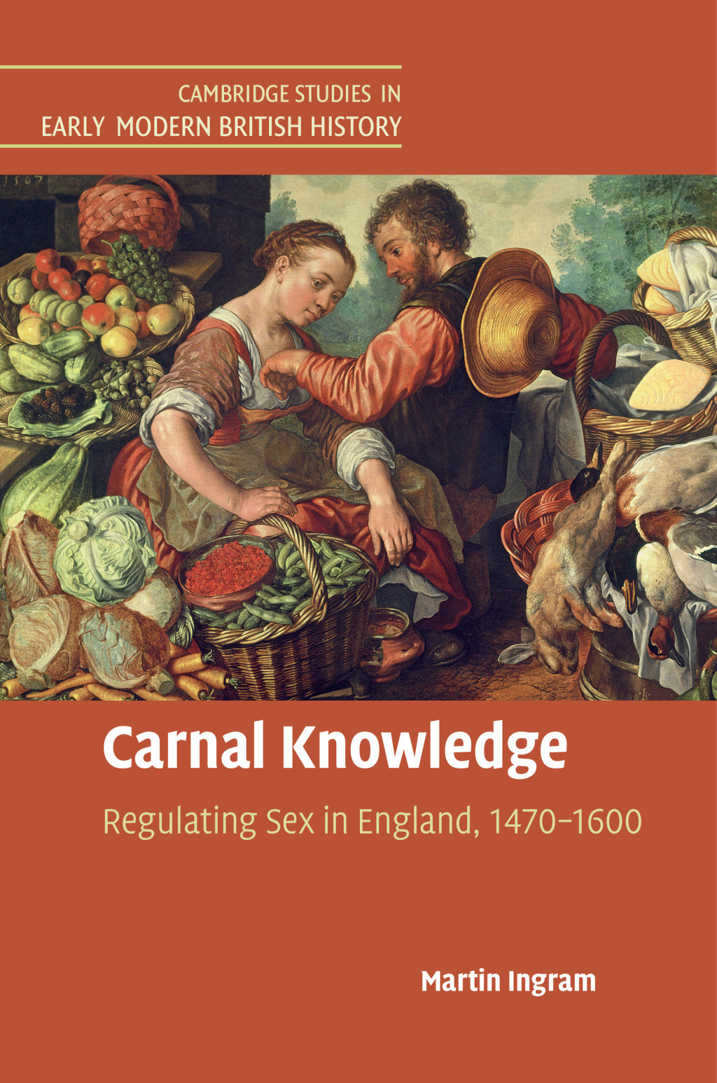 Carnal Knowledge Regulating Sex in England, 1470–1600