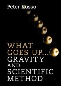 Immagine di copertina: What Goes Up... Gravity and Scientific Method 9781107129856
