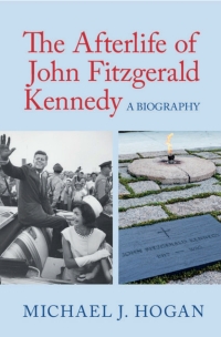 Cover image: The Afterlife of John Fitzgerald Kennedy 9781107186996