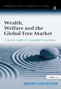 صورة الغلاف: Wealth, Welfare and the Global Free Market 1st edition 9780566089053
