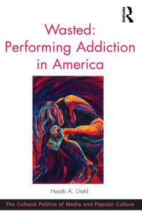 صورة الغلاف: Wasted: Performing Addiction in America 1st edition 9780367597528