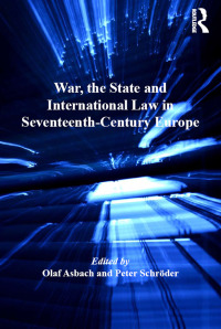 Cover image: War, the State and International Law in Seventeenth-Century Europe 1st edition 9780754668114