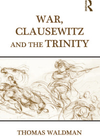 صورة الغلاف: War, Clausewitz and the Trinity 1st edition 9781409451396