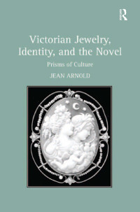 表紙画像: Victorian Jewelry, Identity, and the Novel 1st edition 9781138268500