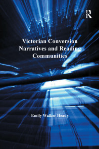 Imagen de portada: Victorian Conversion Narratives and Reading Communities 1st edition 9781409453772