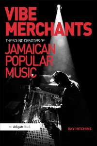 Cover image: Vibe Merchants: The Sound Creators of Jamaican Popular Music 1st edition 9781032404257