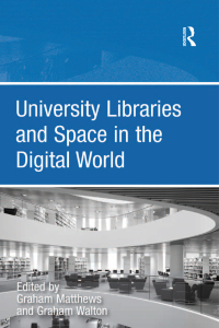 Cover image: University Libraries and Space in the Digital World 1st edition 9781409423829