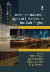 Imagen de portada: Under Construction: Logics of Urbanism in the Gulf Region 1st edition 9781472412881