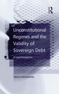 Cover image: Unconstitutional Regimes and the Validity of Sovereign Debt 1st edition 9781138264564