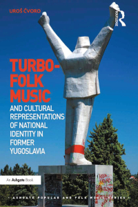 Titelbild: Turbo-folk Music and Cultural Representations of National Identity in Former Yugoslavia 1st edition 9781138249059