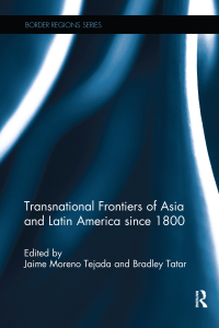 Omslagafbeelding: Transnational Frontiers of Asia and Latin America since 1800 1st edition 9781472470560