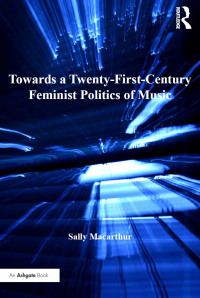 Cover image: Towards a Twenty-First-Century Feminist Politics of Music 1st edition 9781409409823