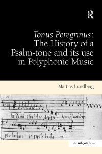 Cover image: Tonus Peregrinus: The History of a Psalm-tone and its use in Polyphonic Music 1st edition 9781409407867