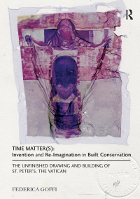 صورة الغلاف: Time Matter(s): Invention and Re-Imagination in Built Conservation 1st edition 9781409443018