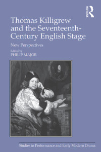 Cover image: Thomas Killigrew and the Seventeenth-Century English Stage 1st edition 9781409466680