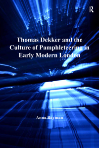 Cover image: Thomas Dekker and the Culture of Pamphleteering in Early Modern London 1st edition 9780754661733