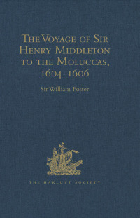 Cover image: The Voyage of Sir Henry Middleton to the Moluccas, 1604-1606 1st edition 9781409414551