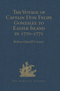Cover image: The Voyage of Captain Don Felipe Gonzalez in the Ship of the Line San Lorenzo, with the Frigate Santa Rosalia in Company, to Easter Island in 1770-1 1st edition 9781409413806