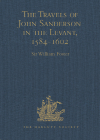 Omslagafbeelding: The Travels of John Sanderson in the Levant,1584-1602 1st edition 9781409414346