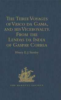 Imagen de portada: The Three Voyages of Vasco da Gama, and his Viceroyalty from the Lendas da India of Gaspar Correa 1st edition 9781409413080