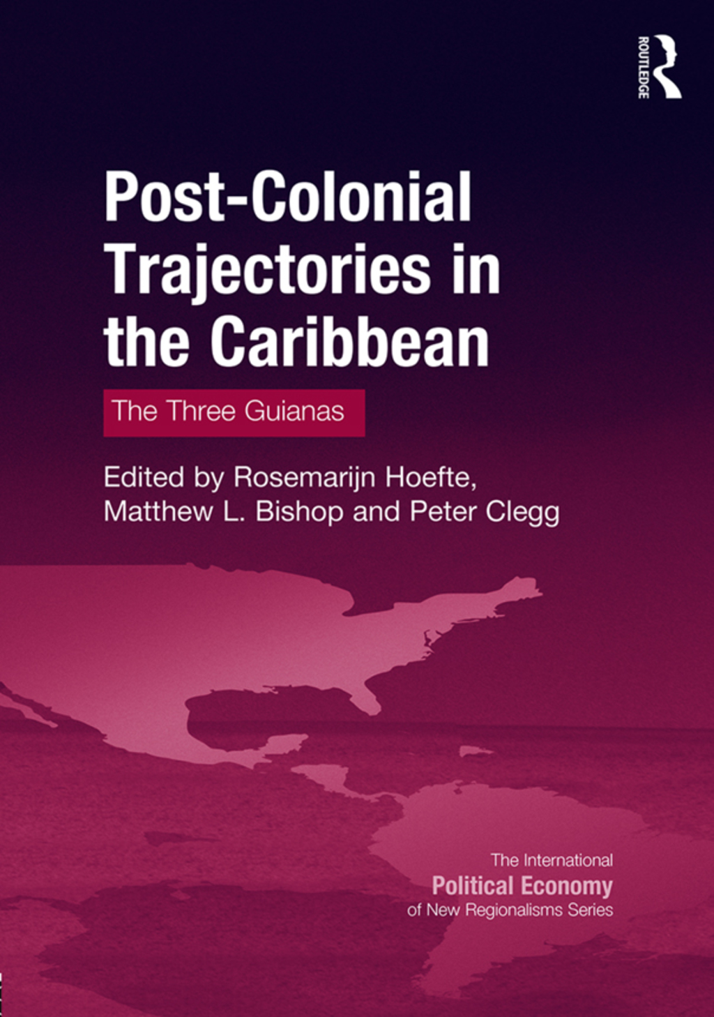 Post-Colonial Trajectories in the Caribbean The Three Guianas 1st Edition