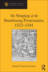 Omslagafbeelding: The Singing of the Strasbourg Protestants, 1523-1541 1st edition 9780367737276