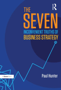 صورة الغلاف: The Seven Inconvenient Truths of Business Strategy 1st edition 9781472412478