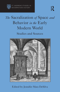 Cover image: The Sacralization of Space and Behavior in the Early Modern World 1st edition 9781472418265
