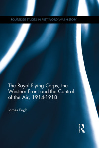 Imagen de portada: The Royal Flying Corps, the Western Front and the Control of the Air, 1914–1918 1st edition 9780367275372