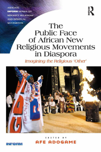 Omslagafbeelding: The Public Face of African New Religious Movements in Diaspora 1st edition 9781138546295