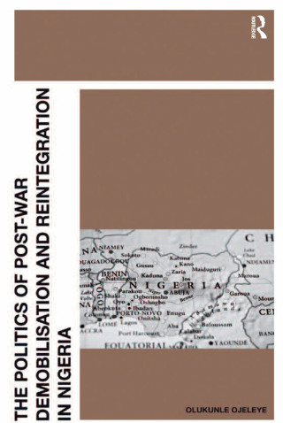 Cover image: The Politics of Post-War Demobilisation and Reintegration in Nigeria 1st edition 9781409409427