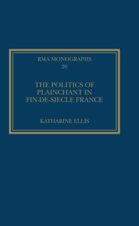 Cover image: The Politics of Plainchant in fin-de-siècle France 1st edition 9781409463733