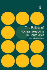 Imagen de portada: The Politics of Nuclear Weapons in South Asia 1st edition 9781138248830