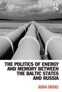 Cover image: The Politics of Energy and Memory between the Baltic States and Russia 1st edition 9781472451361