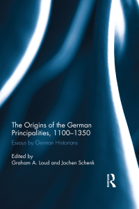 Cover image: The Origins of the German Principalities, 1100-1350 1st edition 9781472448422
