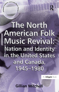 Cover image: The North American Folk Music Revival: Nation and Identity in the United States and Canada, 1945–1980 1st edition 9781138278240