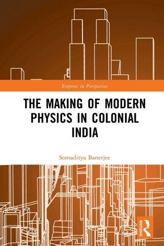 Cover image: The Making of Modern Physics in Colonial India 1st edition 9781472465535