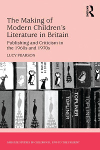 Cover image: The Making of Modern Children's Literature in Britain 1st edition 9781409443414