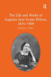 Cover image: The Life and Works of Augusta Jane Evans Wilson, 1835-1909 1st edition 9781409440734