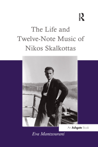 Cover image: The Life and Twelve-Note Music of Nikos Skalkottas 1st edition 9780754653103