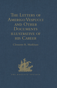 Cover image: The Letters of Amerigo Vespucci and Other Documents illustrative of his Career 1st edition 9781409413578
