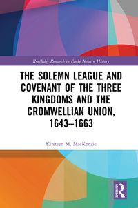 Cover image: The Solemn League and Covenant of the Three Kingdoms and the Cromwellian Union, 1643-1663 1st edition 9781409418696