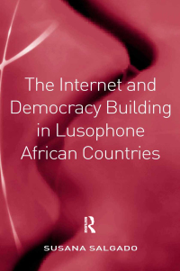 Cover image: The Internet and Democracy Building in Lusophone African Countries 1st edition 9781409436560