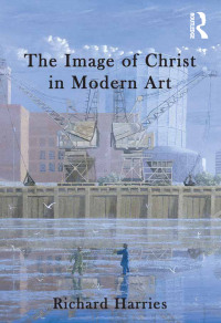 Imagen de portada: The Image of Christ in Modern Art 1st edition 9781409463825
