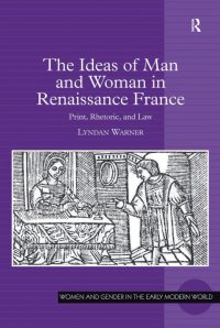 Imagen de portada: The Ideas of Man and Woman in Renaissance France 1st edition 9781138379701