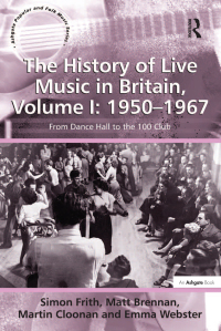 Omslagafbeelding: The History of Live Music in Britain, Volume I: 1950-1967 1st edition 9781138248496